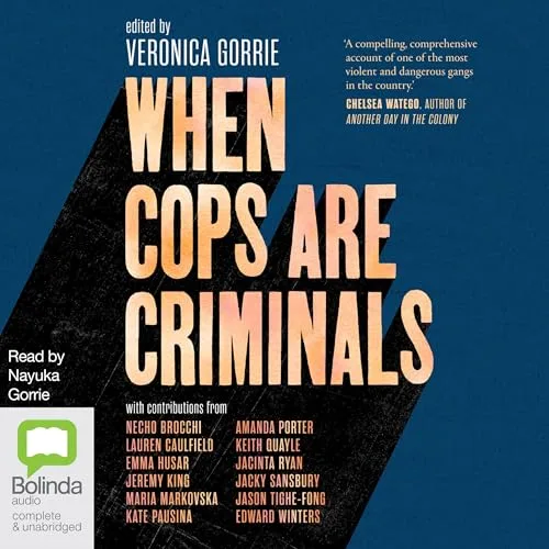 When Cops Are Criminals By Veronica Gorrie
